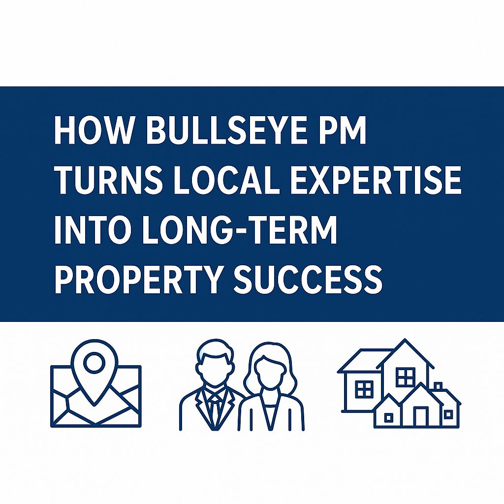 How Bullseye PM Turns Local Expertise Into Long-Term Property Success